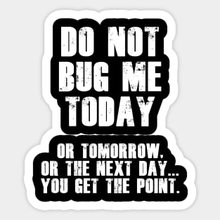 Do Not Bug Me Today! (White) Sticker